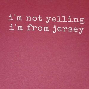 I'm Not Yelling, I'm From Jersey Tshirt  Size Large Unisex  PTP 20" Length 28" B